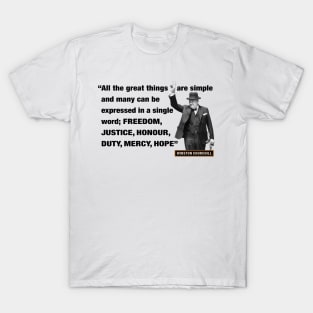 Winston Churchill Quotes - "All The Great Things Are Simple And Many Can Be Expressed In A Single Word; Freedom, Justice, Honour, Duty, Mercy, Hope” T-Shirt